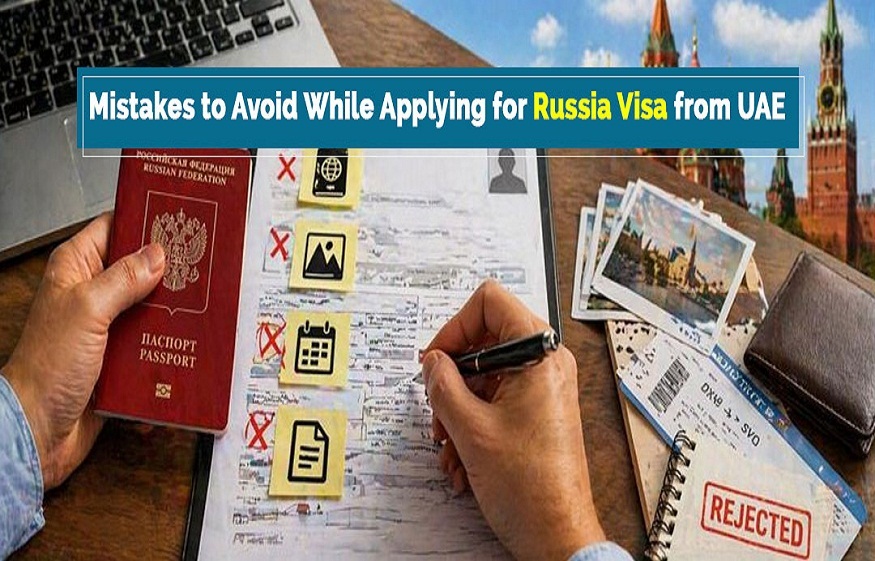 Mistakes to Avoid While Applying for Russia Visa from UAE